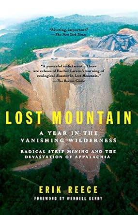 lost mountain a year in the vanishing wilderness radical strip mining and the devastation of appalachia 1st