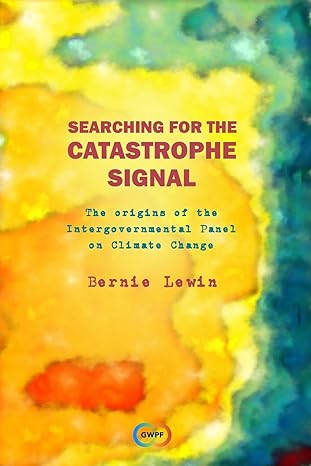 searching for the catastrophe signal the origins of the intergovernmental panel on climate change 1st edition