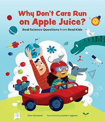 why don t cars run on apple juice real science questions from real kids 1st edition kira vermond ,suharu