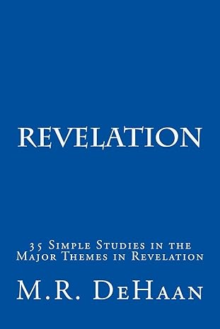 revelation 35 simple studies in the major themes in revelation 1st edition m. r. dehaan 1512090123,