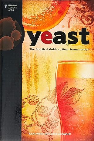 yeast the practical guide to beer fermentation 1st edition chris white, jamil zainasheff 0937381969,