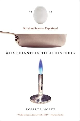 what einstein told his cook kitchen science explained 1st edition robert l. wolke 0393329429, 978-0393329421