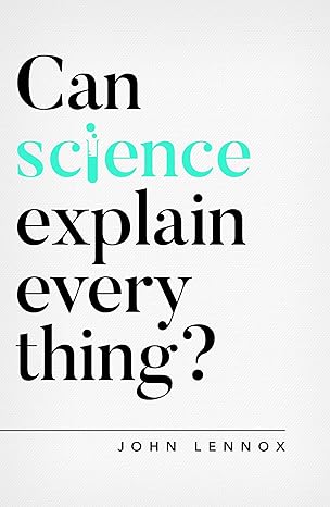 can science explain everything 1st edition john lennox 1784984116, 978-1784984113