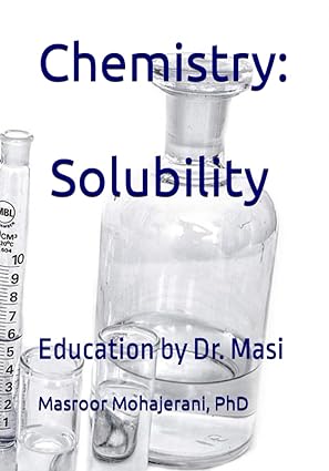 chemistry solubility education by dr masi 1st edition dr. masroor mohajerani 979-8852201874