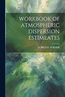 workbook of atmospheric dispersion estimeates 1st edition d bruce turner 1021516139, 978-1021516138