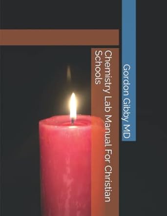 chemistry lab manual for christian schools 1st edition gordon l. gibby md 979-8833147153