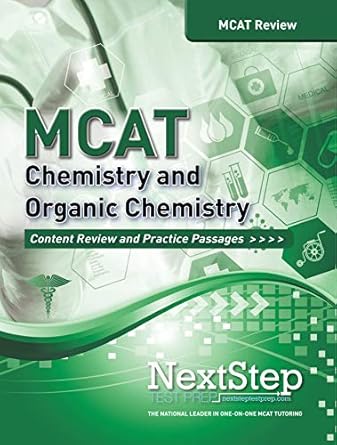 mcat chemistry and organic chemistry content review and practice passages 1st.2nd edition next step test