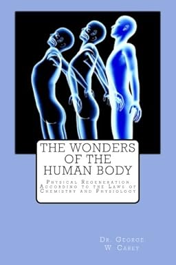 the wonders of the human body physical regeneration according to the laws of chemistry and physiology 1st