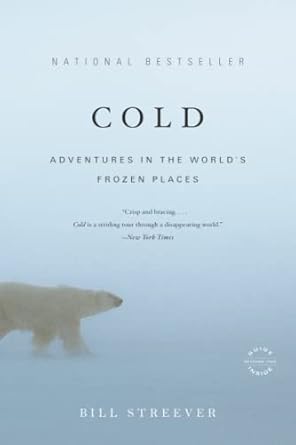 cold adventures in the world s frozen places 1st edition bill streever 0316042927, 978-0316042925