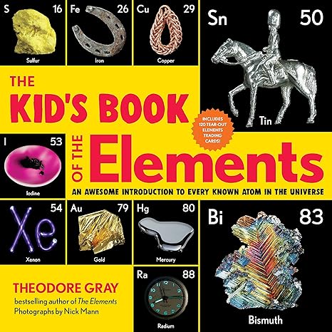 the kid s book of the elements an awesome introduction to every known atom in the universe 1st edition