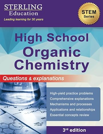 high school organic chemistry questions and explanations for high school organic chemistry 1st edition