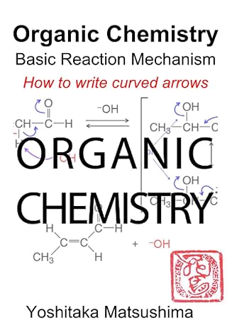 organic chemistry basic reaction mechanism how to write curved arrows 1st edition yoshitaka matsushima