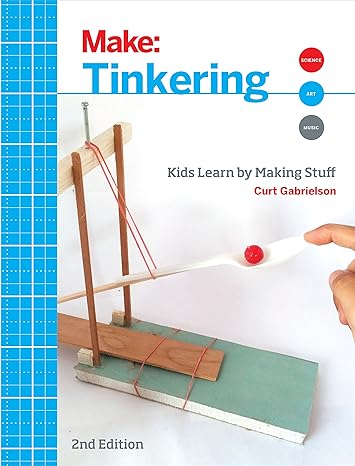 tinkering kids learn by making stuff 2nd edition curt gabrielson 1680450387, 978-1680450385