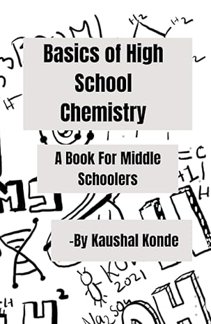 basics of high school chemistry a book for middle schoolers 1st edition kaushal uday konde 979-8503339970