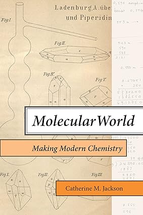 molecular world making modern chemistry 1st edition catherine m. jackson 0262545543, 978-0262545549