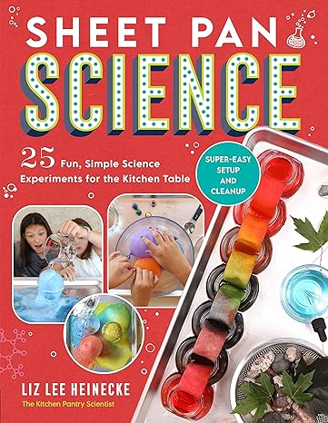 sheet pan science 25 fun simple science experiments for the kitchen table super easy setup and cleanup 1st