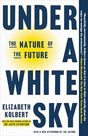 under a white sky the nature of the future 1st edition elizabeth kolbert 0593136284, 978-0593136287