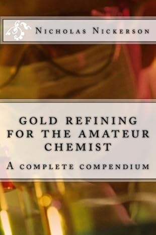 gold refining for the amateur chemist 1st edition rev nicholas w nickerson 1500743631, 978-1500743635