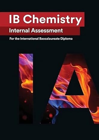 ib chemistry internal assessment the definitive ia guide for the international baccalaureate ib diploma