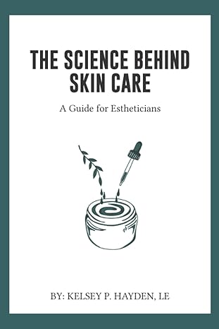 the science behind skin care a guide for estheticians 1st edition kelsey p. hayden le 979-8643290728