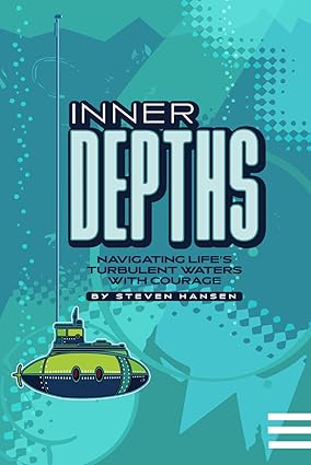 inner depths navigating life s turbulent waters with courage 1st edition steven hansen 979-8862315561