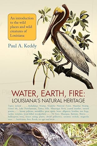 water earth fire louisiana s natural heritage 1st edition paul keddy 1436362334, 978-1436362337