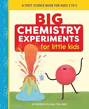 big chemistry experiments for little kids a first science book for ages 3 to 5 1st edition megan olivia hall