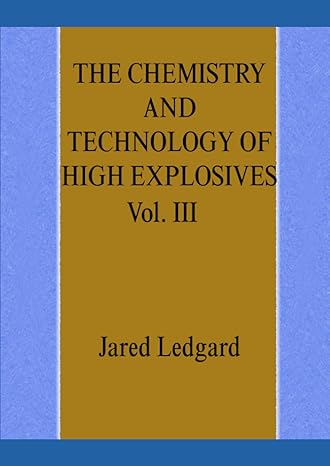 the chemistry and techology of high explosives vol iii 1st edition jared ledgard 979-8357338907