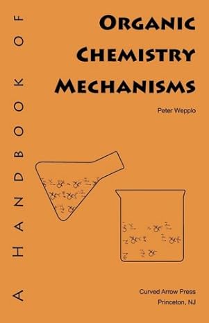 a handbook of organic chemistry mechanisms 1st edition peter wepplo 0977931331, 978-0977931330