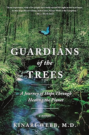 guardians of the trees a journey of hope through healing the planet a memoir 1st edition kinari webb