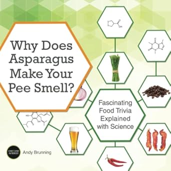 why does asparagus make your pee smell fascinating food trivia explained with science 1st edition andy