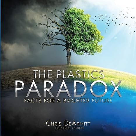 the plastics paradox facts for a brighter future 1st edition chris dearmitt 0997849924, 978-0997849929