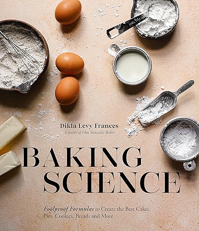 baking science foolproof formulas to create the best cakes pies cookies breads and more 1st edition dikla