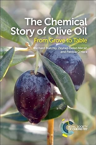 the chemical story of olive oil from grove to table 1st edition richard blatchly ,zeynep delen ,patricia