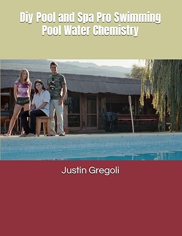 diy pool and spa pro swimming pool water chemistry 1st edition justin s gregoli 979-8387676390