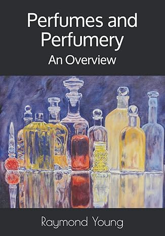 perfumes and perfumery an overview 1st edition raymond a. young 979-8748695831