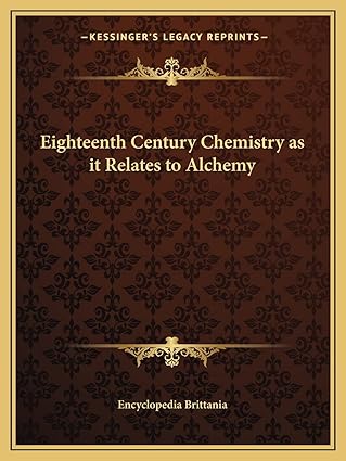 eighteenth century chemistry as it relates to alchemy 1st edition encyclopedia brittania 1162562013,