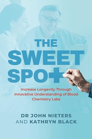 the sweet spot increase longevity through innovative understanding of blood chemistry labs 1st edition dr