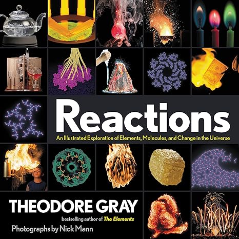 reactions an illustrated exploration of elements molecules and change in the universe 1st edition theodore