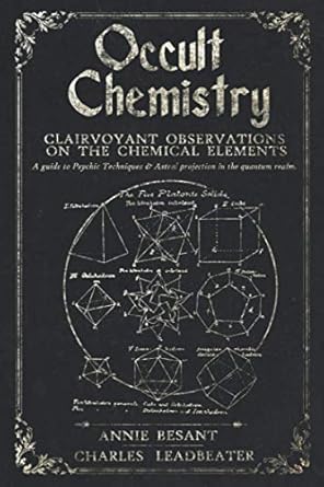 occult chemistry clairvoyant observations on the chemical elements a guide to psychic techniques and astral