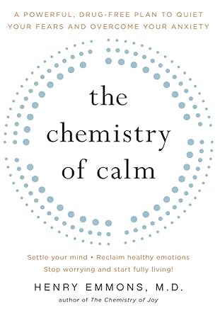 the chemistry of calm a powerful drug free plan to quiet your fears and overcome your anxiety original