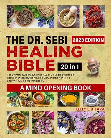 the dr sebi healing bible 20 in 1 the ultimate guide to knowing all of dr sebi s studies on common diseases