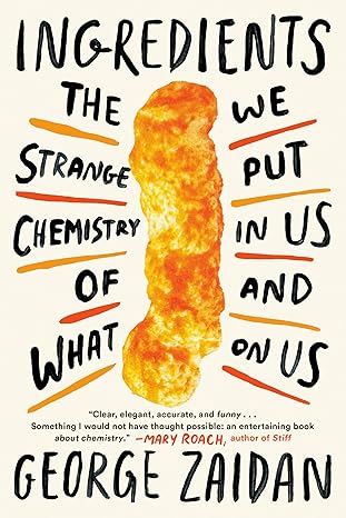 ingredients the strange chemistry of what we put in us and on us 1st edition george zaidan 1524744298,