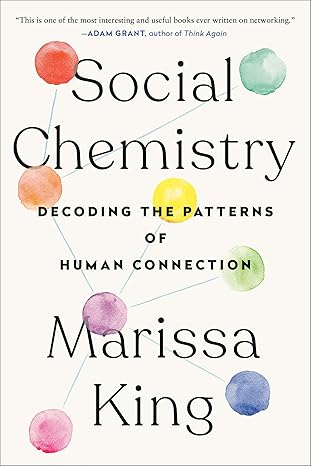 social chemistry decoding the patterns of human connection 1st edition marissa king 1524743828, 978-1524743826