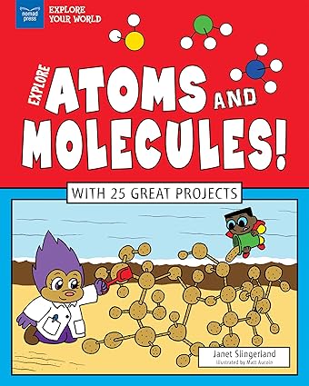 explore atoms and molecules with 25 great projects 1st edition janet slingerland, matt aucoin 1619304953,