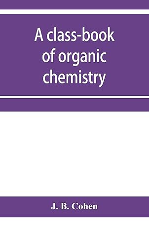 a class book of organic chemistry 1st edition j. b. cohen 9353957486, 978-9353957483