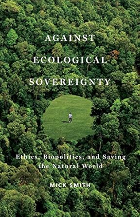 against ecological sovereignty ethics biopolitics and saving the natural world 1st edition mick smith