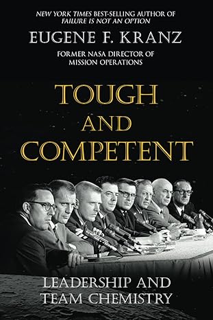 tough and competent leadership and team chemistry 1st edition eugene f. kranz, todd brewster 1662933312,