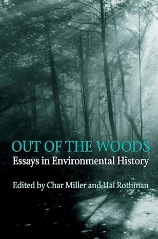 out of the woods essays in environmental history 1st edition char miller ,hal rothman 0822956314,