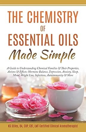 the chemistry of essential oils made simple 1st edition kg stiles 1393085873, 978-1393085874